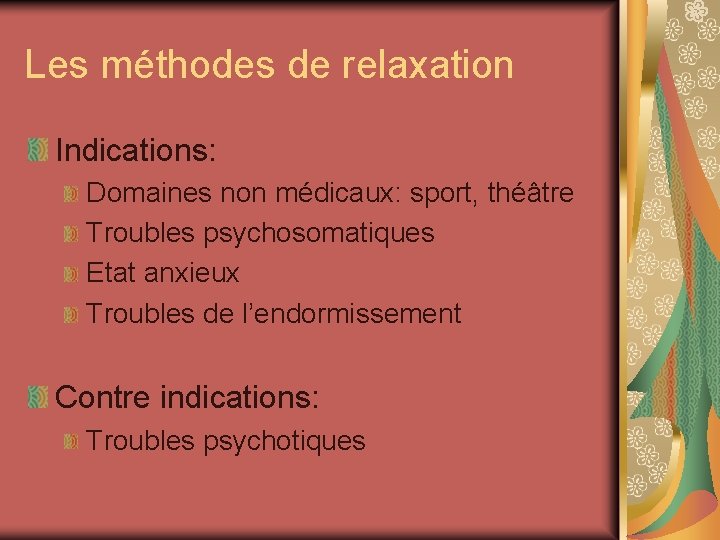 Les méthodes de relaxation Indications: Domaines non médicaux: sport, théâtre Troubles psychosomatiques Etat anxieux