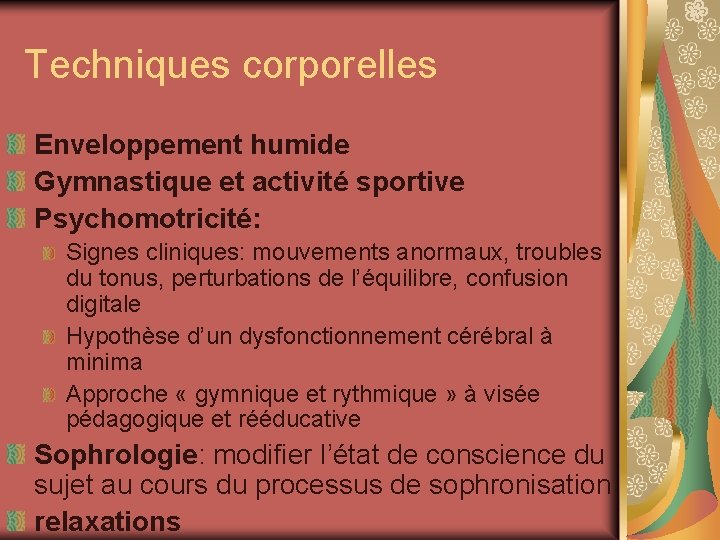 Techniques corporelles Enveloppement humide Gymnastique et activité sportive Psychomotricité: Signes cliniques: mouvements anormaux, troubles