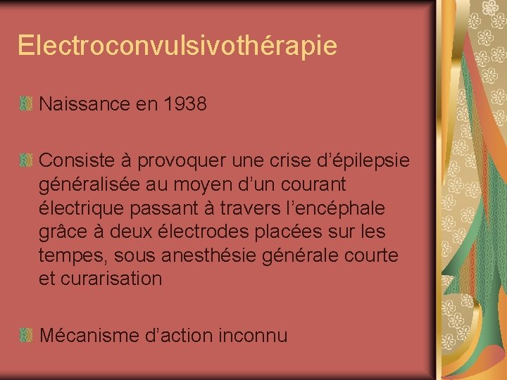 Electroconvulsivothérapie Naissance en 1938 Consiste à provoquer une crise d’épilepsie généralisée au moyen d’un