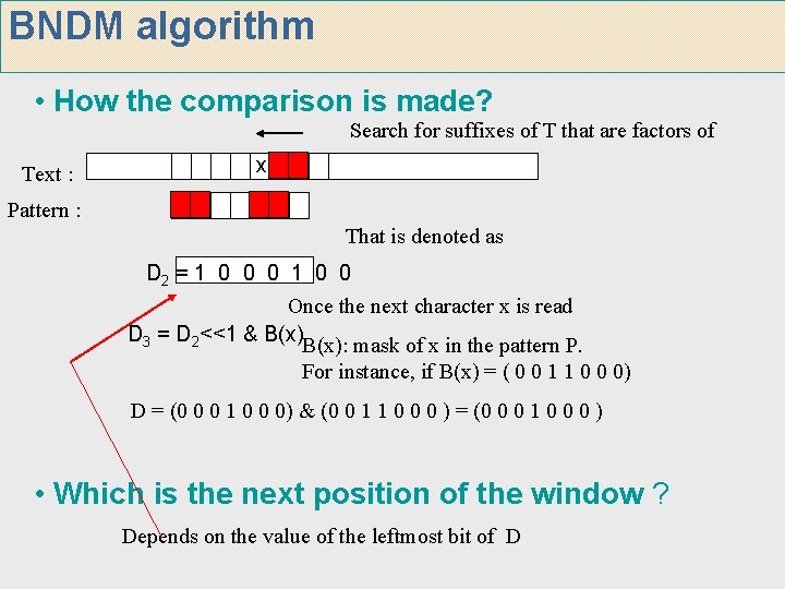 BNDM algorithm • How the comparison is made? Search for suffixes of T that BNDM algorithm • How the comparison is made? Search for suffixes of T that