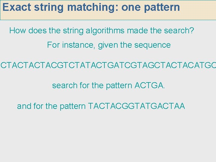 Exact string matching: one pattern How does the string algorithms made the search? For Exact string matching: one pattern How does the string algorithms made the search? For