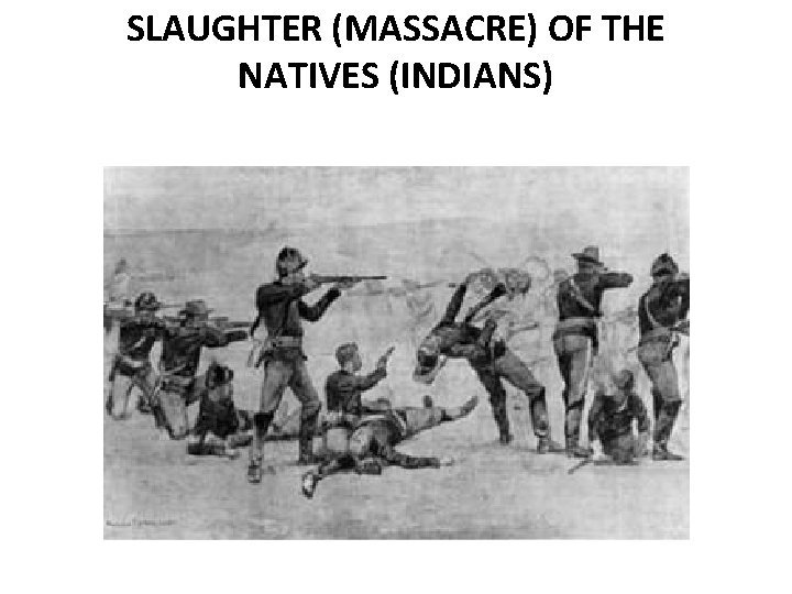 SLAUGHTER (MASSACRE) OF THE NATIVES (INDIANS) 