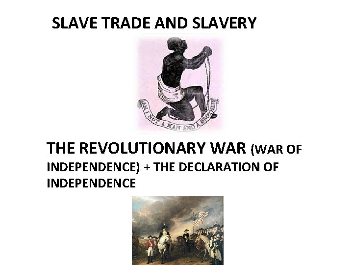 SLAVE TRADE AND SLAVERY THE REVOLUTIONARY WAR (WAR OF INDEPENDENCE) + THE DECLARATION OF