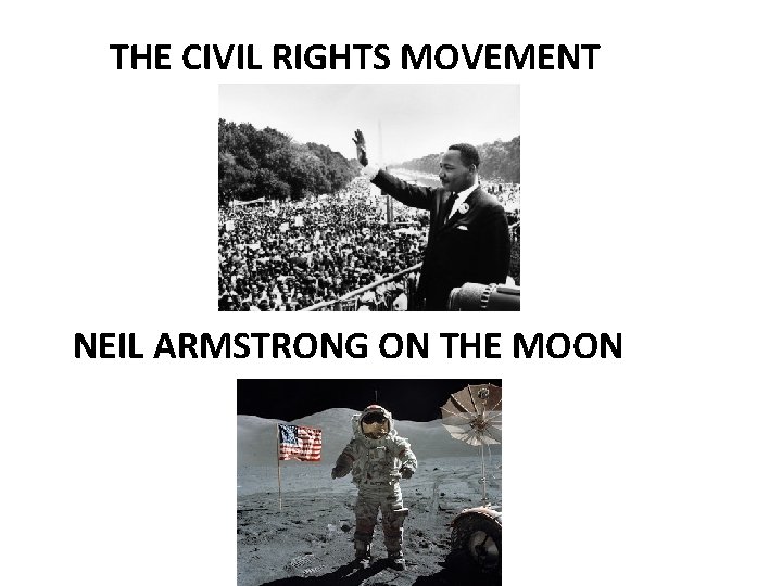 THE CIVIL RIGHTS MOVEMENT NEIL ARMSTRONG ON THE MOON 