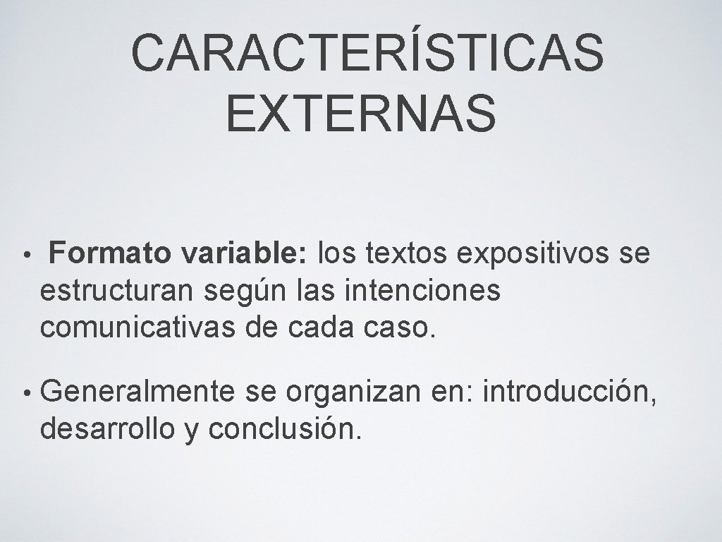 CARACTERÍSTICAS EXTERNAS • Formato variable: los textos expositivos se estructuran según las intenciones comunicativas