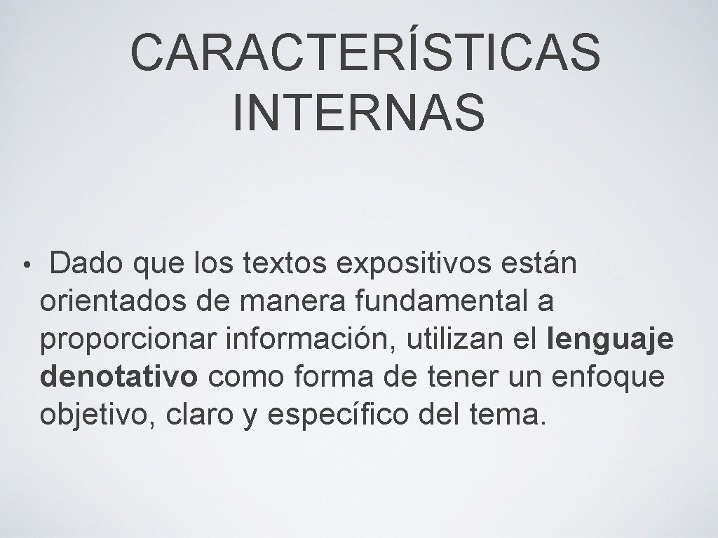 CARACTERÍSTICAS INTERNAS • Dado que los textos expositivos están orientados de manera fundamental a