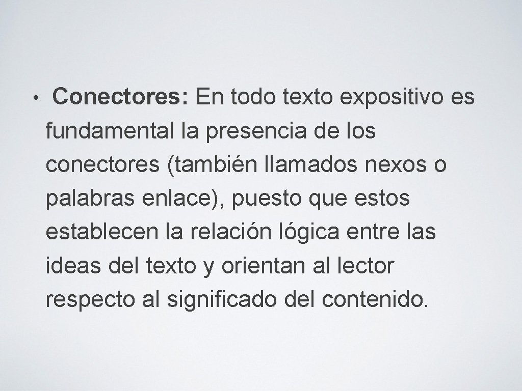  • Conectores: En todo texto expositivo es fundamental la presencia de los conectores