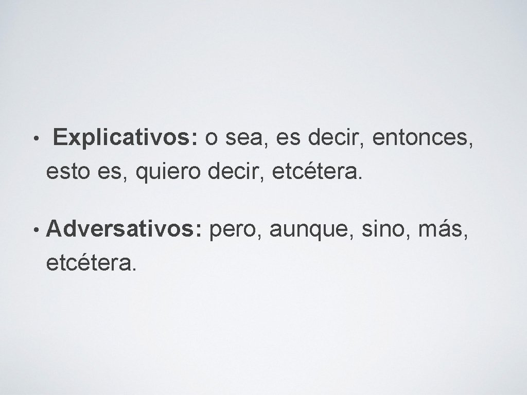  • Explicativos: o sea, es decir, entonces, esto es, quiero decir, etcétera. •