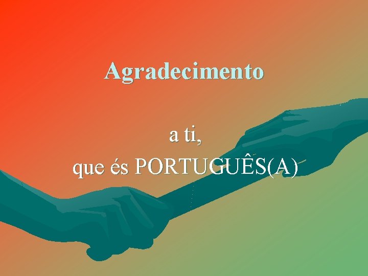 Agradecimento a ti, que és PORTUGUÊS(A) 