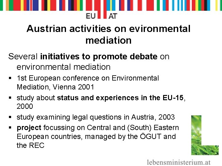 Austrian activities on evironmental mediation Several initiatives to promote debate on environmental mediation §