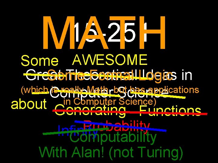 MATH 15 -251 Some AWESOME Great Theoretical Ideas in Some Formal Logic (which Computer