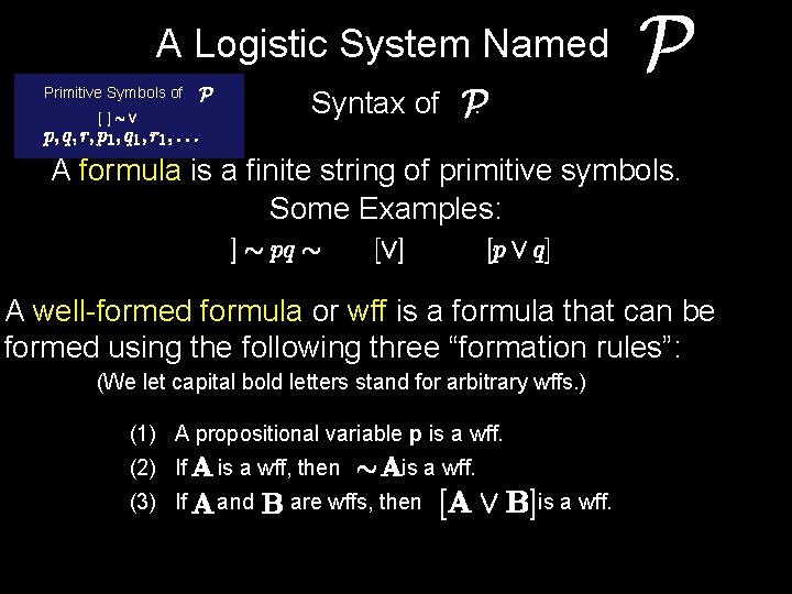 A Logistic System Named Primitive Symbols of : Syntax of . A formula is