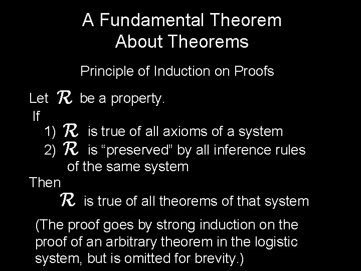 A Fundamental Theorem About Theorems Principle of Induction on Proofs Let If 1) 2)