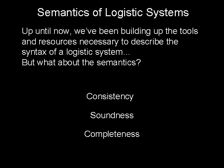 Semantics of Logistic Systems Up until now, we’ve been building up the tools and