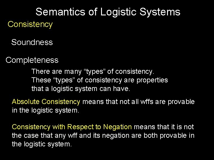 Semantics of Logistic Systems Consistency Soundness Completeness There are many “types” of consistency. These