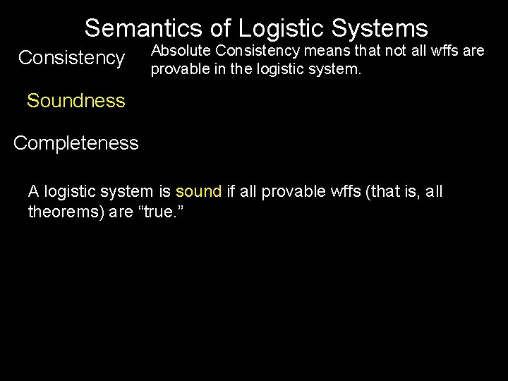 Semantics of Logistic Systems Consistency Absolute Consistency means that not all wffs are provable