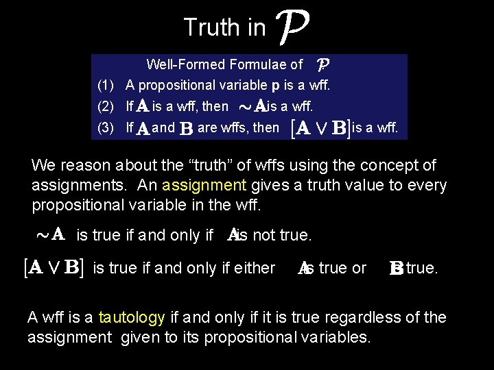 Truth in Well-Formed Formulae of : (1) A propositional variable p is a wff.