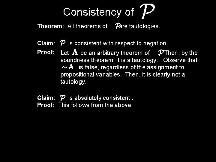 Consistency of Theorem: All theorems of are tautologies. Claim: is consistent with respect to