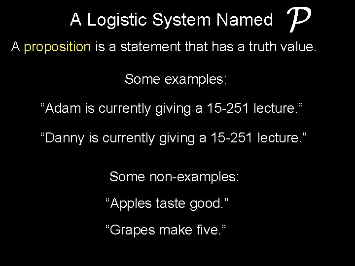 A Logistic System Named A proposition is a statement that has a truth value.