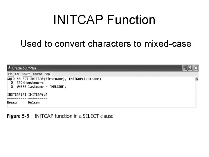 INITCAP Function Used to convert characters to mixed-case 