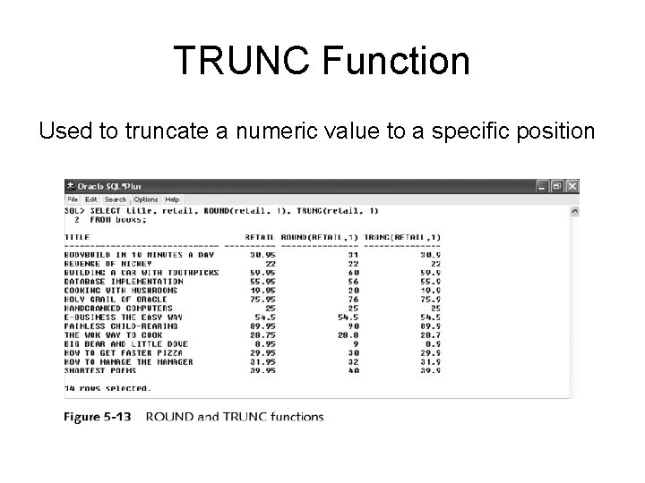 TRUNC Function Used to truncate a numeric value to a specific position 