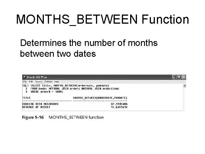 MONTHS_BETWEEN Function Determines the number of months between two dates 