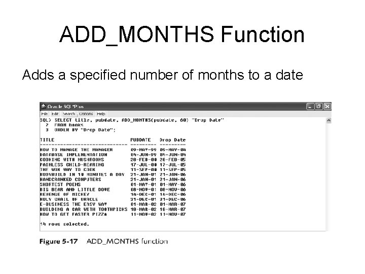 ADD_MONTHS Function Adds a specified number of months to a date 