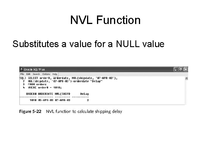 NVL Function Substitutes a value for a NULL value 