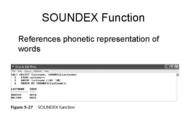 SOUNDEX Function References phonetic representation of words 