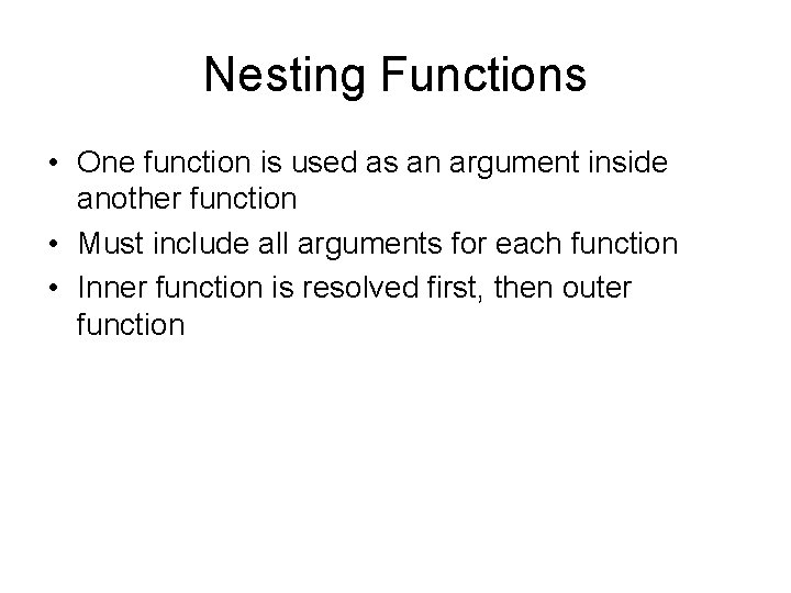 Nesting Functions • One function is used as an argument inside another function •