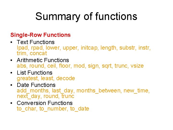 Summary of functions Single-Row Functions • Text Functions lpad, rpad, lower, upper, initcap, length,