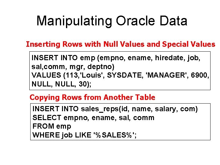 Manipulating Oracle Data Inserting Rows with Null Values and Special Values INSERT INTO emp