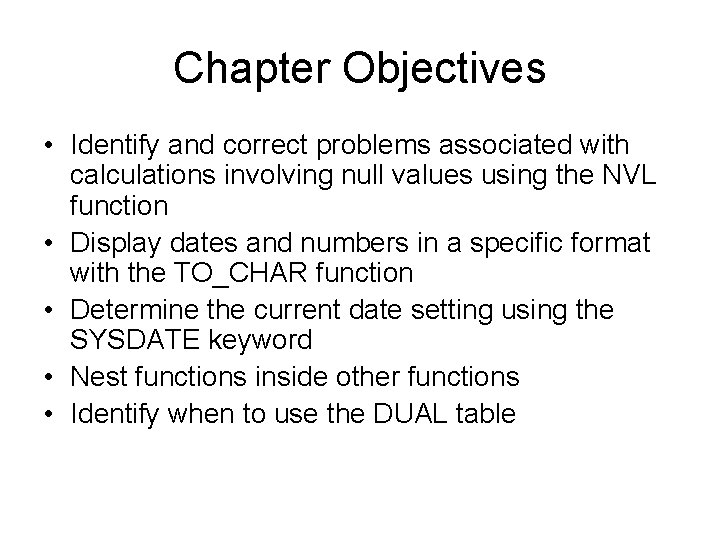 Chapter Objectives • Identify and correct problems associated with calculations involving null values using