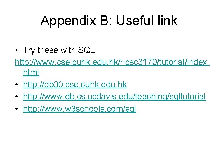 Appendix B: Useful link • Try these with SQL http: //www. cse. cuhk. edu.