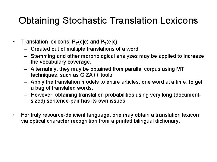 Obtaining Stochastic Translation Lexicons • Translation lexicons: PT(c|e) and PT(e|c) – Created out of