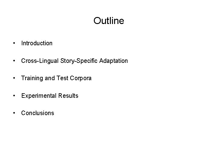 Outline • Introduction • Cross-Lingual Story-Specific Adaptation • Training and Test Corpora • Experimental