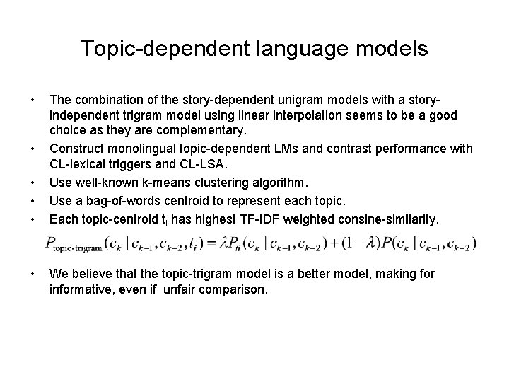 Topic-dependent language models • • • The combination of the story-dependent unigram models with