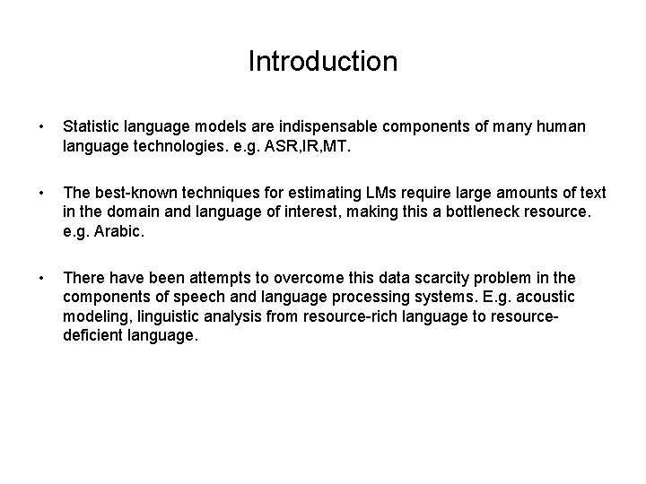 Introduction • Statistic language models are indispensable components of many human language technologies. e.