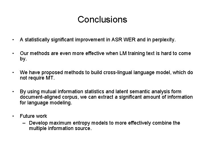 Conclusions • A statistically significant improvement in ASR WER and in perplexity. • Our