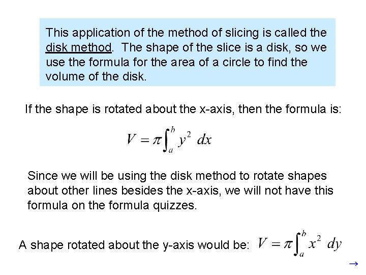 This application of the method of slicing is called the disk method. The shape