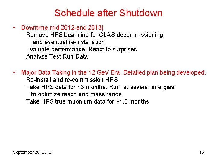 Schedule after Shutdown • Downtime mid 2012 -end 2013| Remove HPS beamline for CLAS