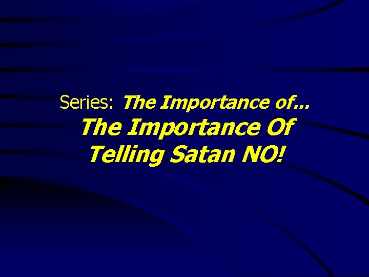 Series: The Importance of. . . The Importance Of Telling Satan NO! 