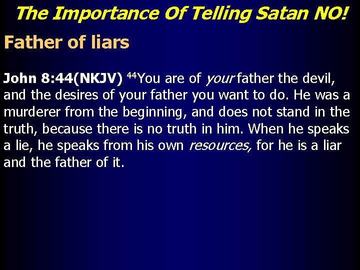 The Importance Of Telling Satan NO! Father of liars John 8: 44(NKJV) 44 You