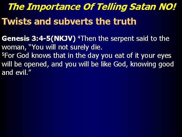 The Importance Of Telling Satan NO! Twists and subverts the truth Genesis 3: 4