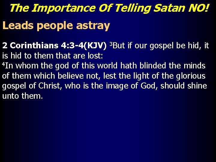 The Importance Of Telling Satan NO! Leads people astray 2 Corinthians 4: 3 -4(KJV)