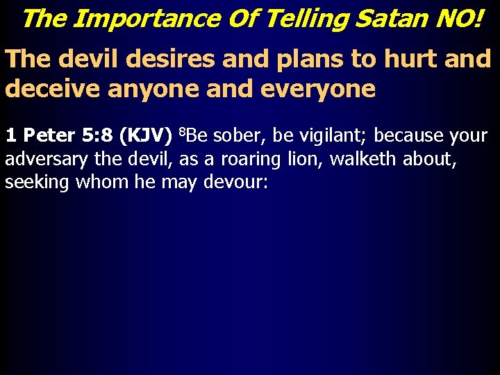 The Importance Of Telling Satan NO! The devil desires and plans to hurt and