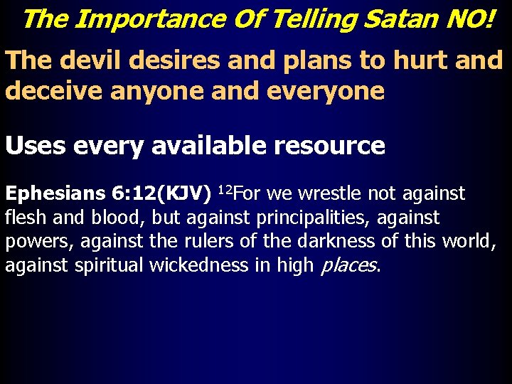 The Importance Of Telling Satan NO! The devil desires and plans to hurt and