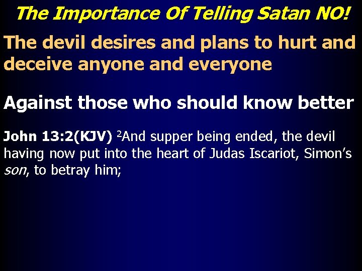 The Importance Of Telling Satan NO! The devil desires and plans to hurt and