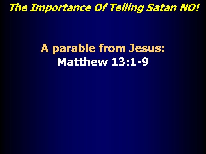 The Importance Of Telling Satan NO! A parable from Jesus: Matthew 13: 1 -9