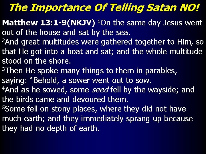 The Importance Of Telling Satan NO! Matthew 13: 1 -9(NKJV) 1 On the same